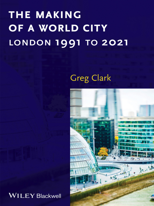 Title details for The Making of a World City by Greg Clark - Available